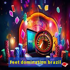 feet domination brazil